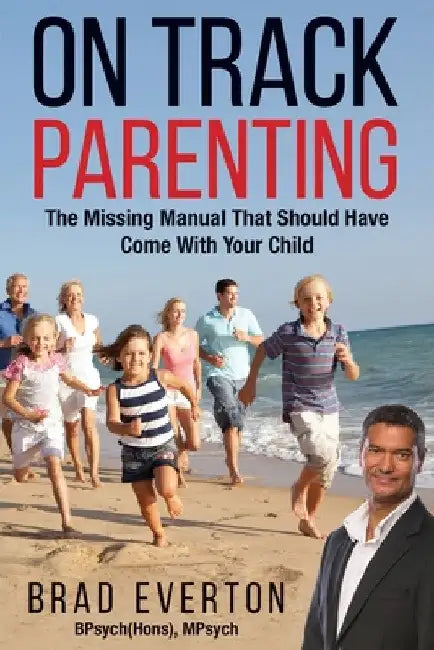 On Track Parenting: The Missing Manual That Should Have Come With Your Child by Brad Everton