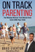 On Track Parenting: The Missing Manual That Should Have Come With Your Child by Brad Everton