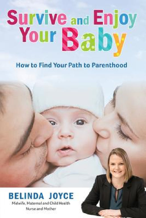 Survive and Enjoy Your Baby: How to Find Your Path to Parenthood by Belinda Joyce