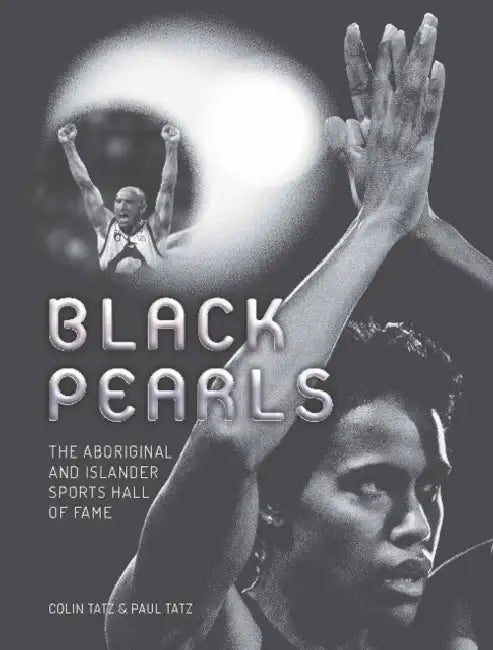 Black Pearls: The Aboriginal and Islander sports hall of fame by Colin Tatz, Paul Tatz