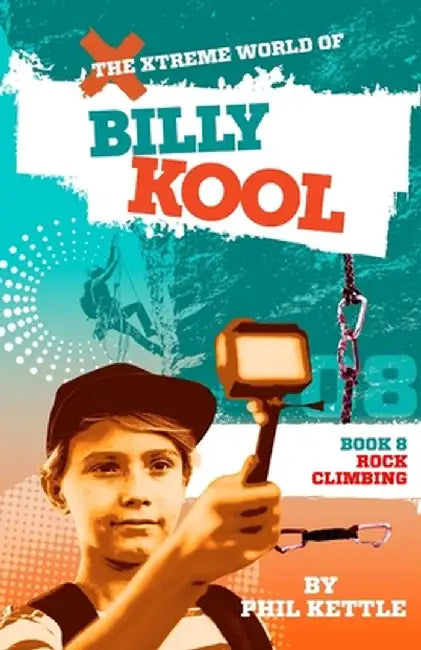 Rock Climbing: Book 8: The Xtreme World of Billy Kool by Phil Kettle