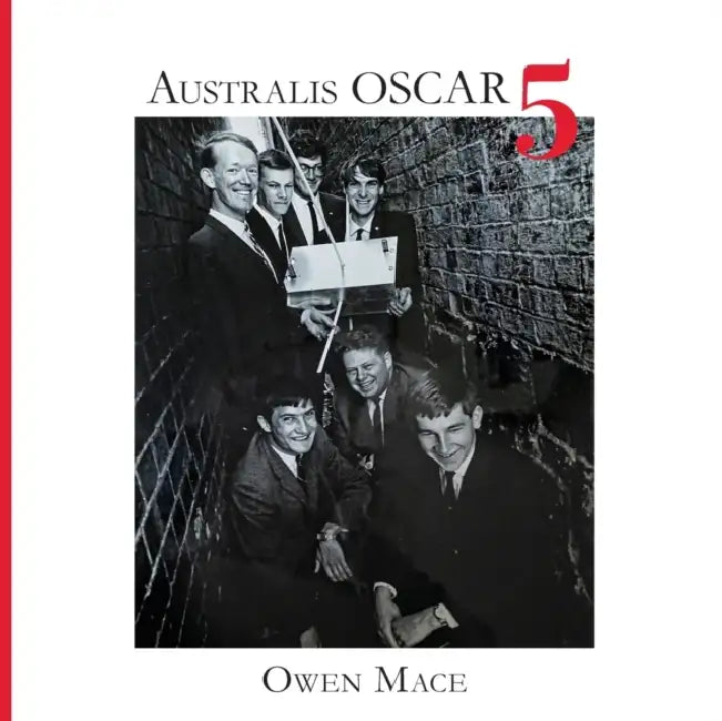 Australis Oscar 5: The Story of How Melbourne University Students Built Australia's First Satellite by Owen Mace