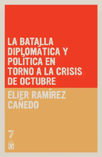 La batalla diplomática y política en torno a la Crisis de Octubre by Elier Ramírez Cañedo