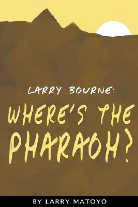 Larry Bourne: Where's The Pharaoh? by Larry Matoyo