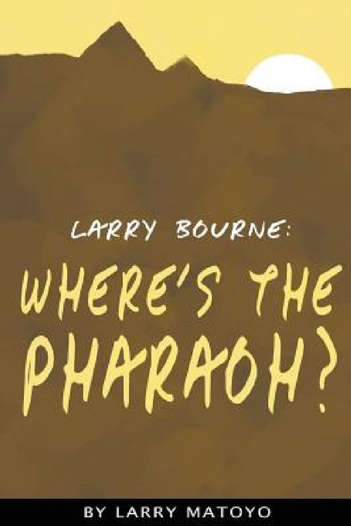 Larry Bourne: Where's The Pharaoh? by Larry Matoyo