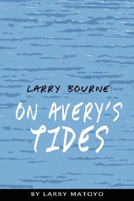 Larry Bourne: On Avery's Tides by Larry Matoyo