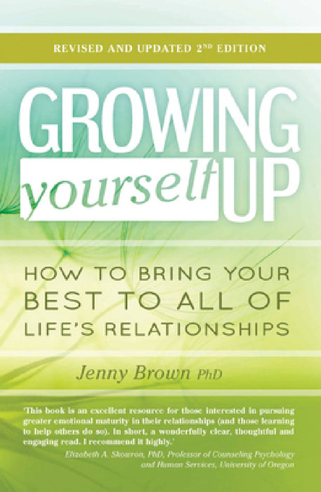 Growing Yourself Up: How to Bring Your Best to All of Life's Relationships