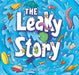Leaky Story: A Fun-Filled Adventure Into the Power of the Imagination and the Magic of Books! by Devon Sillett, Anil Tortop
