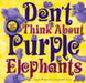 Don't Think about Purple Elephants by Susan Whelan, Gwynneth Jones