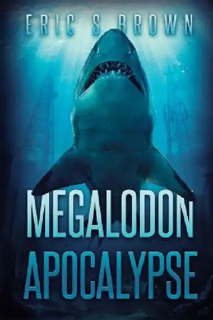 Megalodon Apocalypse by Eric S. Brown