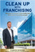 Clean Up with Franchising: The Business Model for High Profits, Low Overheads, and Residual Income by Boehm, Damien