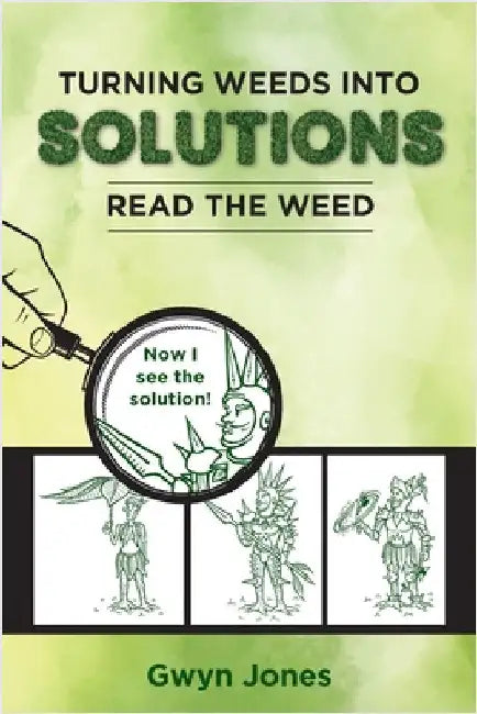 Turning Weeds Into Solutions: Read the Weed by Jones, Gwyn