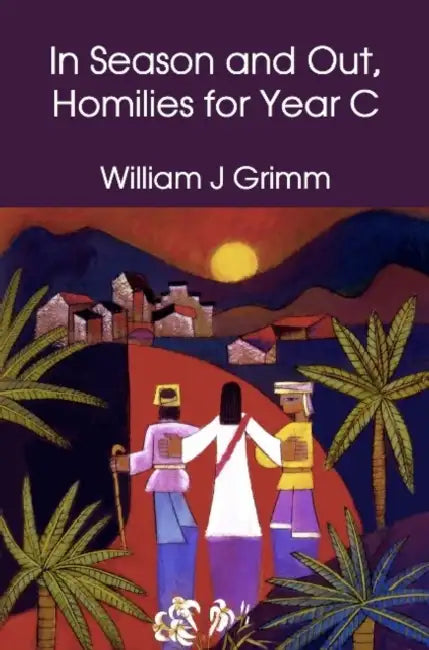 In Season and Out, Homilies for Year C by Bill Grimm