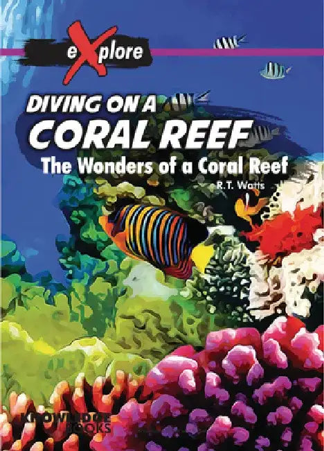 Diving on a Coral Reef: The Wonders of a Coral Reef by Robert Watts