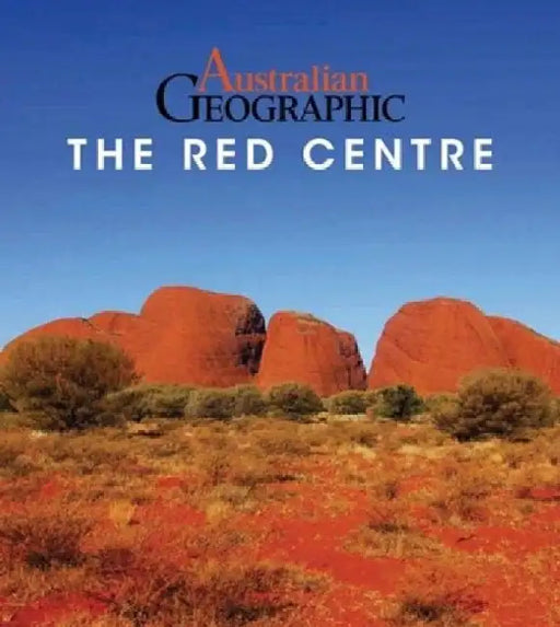 Australian Geographic The Red Centre by James M. Kerr