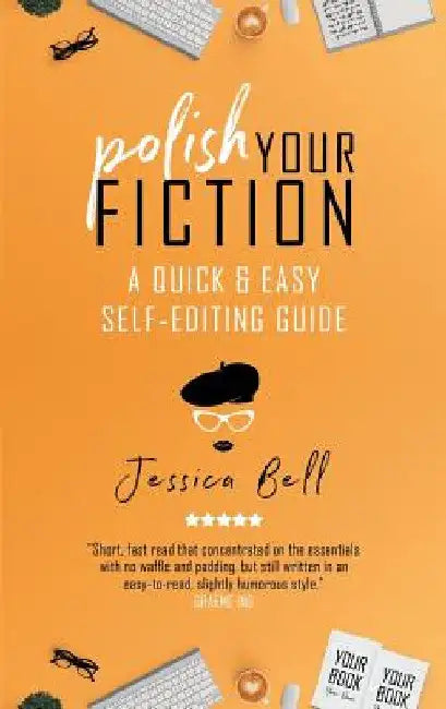 Polish Your Fiction: A Quick & Easy Self-Editing Guide by Jessica Bell