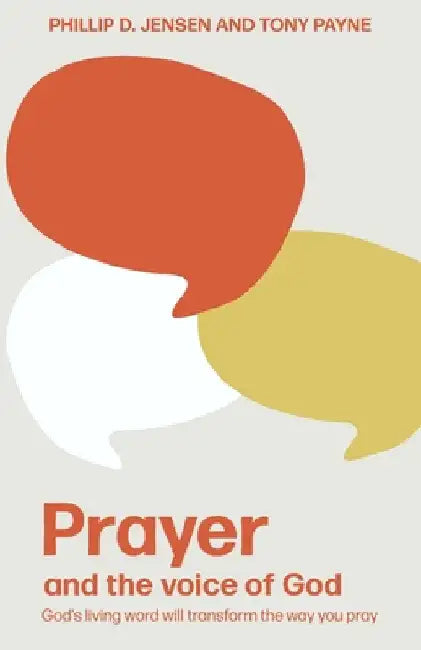 Prayer and the Voice of God: God's living word will transform the way you pray by Phillip Jensen