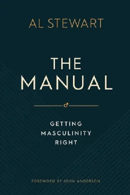 The Manual: Getting masculinity right by Al Stewart