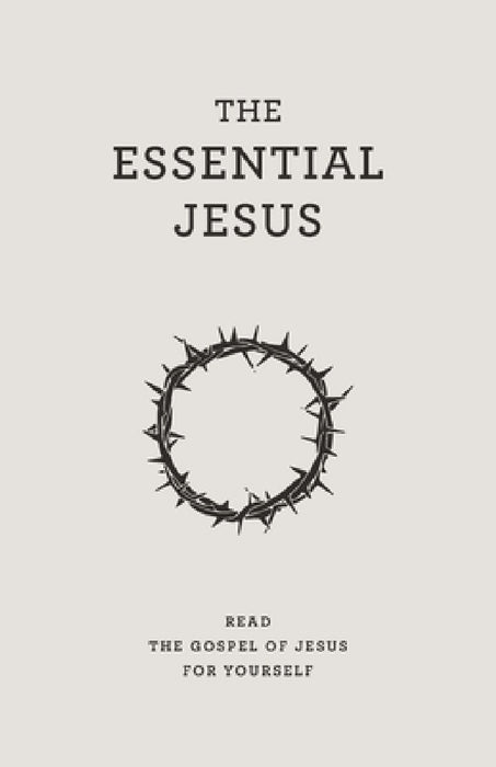The Essential Jesus: Read the Gospel of Jesus for yourself by Matthias Media