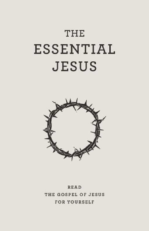 The Essential Jesus: Read the Gospel of Jesus for yourself by Matthias Media