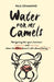 Water for My Camels: Navigating the space between singleness and marriage when the Bible doesn't talk about dating by Paul Grimmond