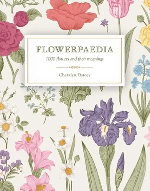 Flowerpaedia: 1000 Flowers and Their Meanings by Cheralyn Darcey