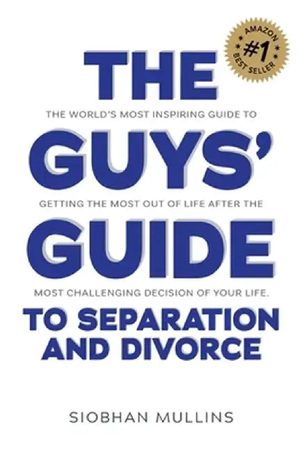 The Guys' Guide to Separation and Divorce by Siobhan Mullins