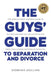 The Guys' Guide to Separation and Divorce by Siobhan Mullins