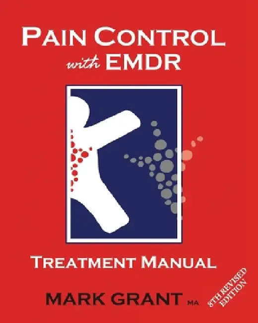 Pain Control with EMDR: Treatment manual 8th Revised Edition by Mark Grant