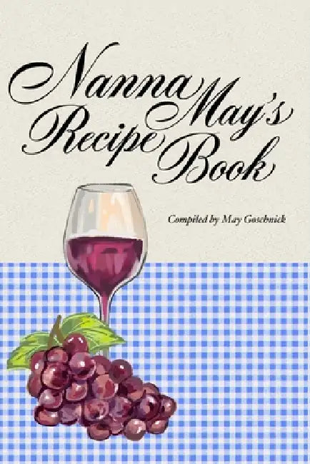 Nanna May's Recipe Book by May Goschnick, Christine Yunn-Yu Sun, Steve Goschnick