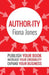 Author-Ity: Publish Your Book Increase Your Credibility Expand Your Business by Fiona Jones