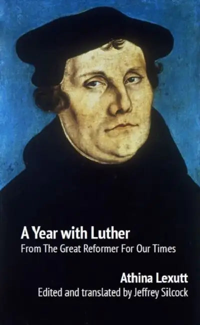 A Year with Luther: Readings from the Great Reformer for Our Times by Athina Lexutt
