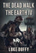 The Dead Walk The Earth: Part IV by Luke Duffy