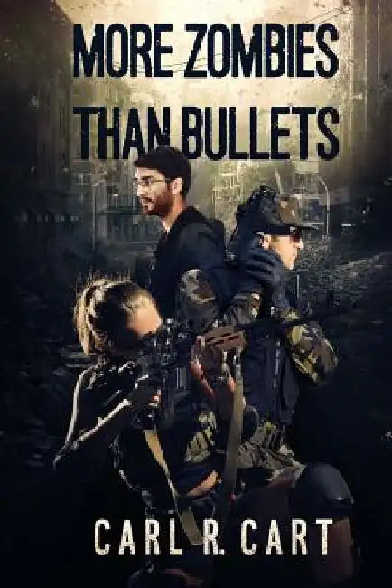 More Zombies Than Bullets by Carl R. Cart