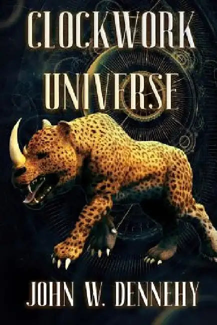Clockwork Universe by John W. Dennehy