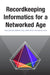 Recordkeeping Informatics for A Networked Age by Frank Upward
