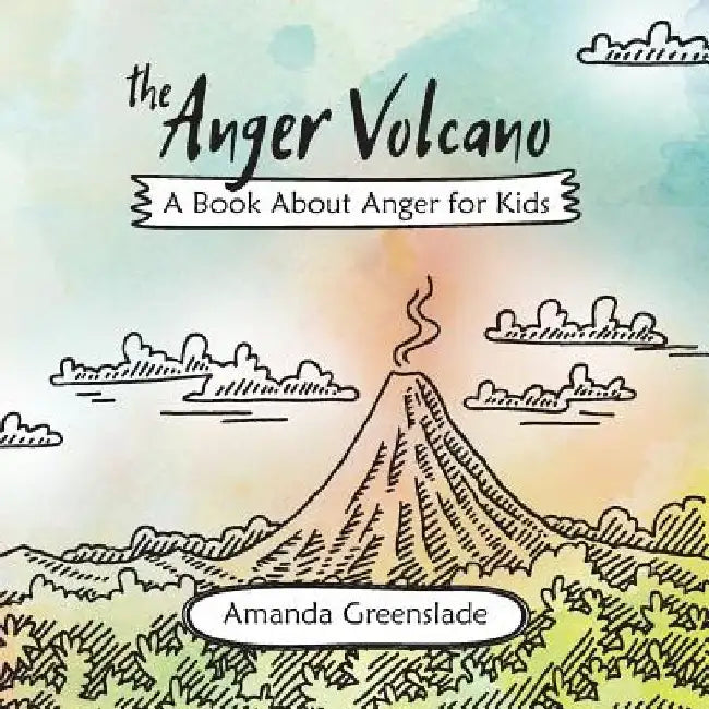 The Anger Volcano - A Book About Anger for Kids by Amanda Greenslade