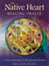 The Native Heart Healing Oracle by Melanie (Melania Ware) Ware