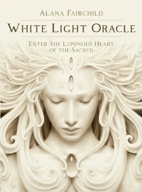 White Light Oracle: Enter the Luminous Heart of the Sacred by Alana (Alana Fairchild) Fairchild
