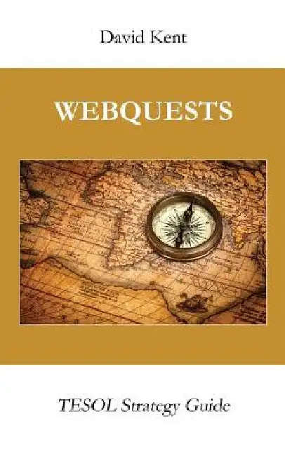 Webquests: Tesol Strategy Guide by David Kent