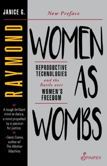 Women as Wombs: Reproductive Technologies and the Battle over Women's Freedom by Janice Raymond