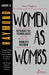 Women as Wombs: Reproductive Technologies and the Battle over Women's Freedom by Janice Raymond