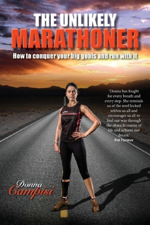 The Unlikely Marathoner: How to conquer your big goals and run with it by Donna Campisi