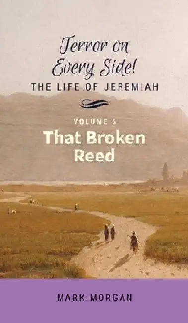 That Broken Reed: Volume 6 of 6 by Mark Timothy Morgan