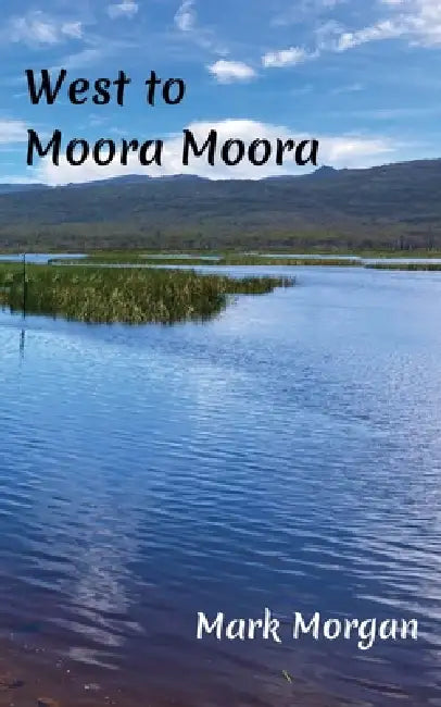 West to Moora Moora by Mark Timothy Morgan