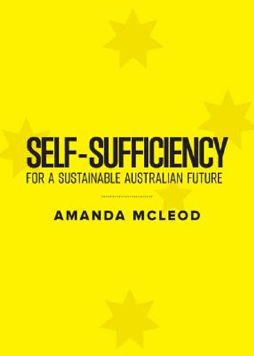 Self-Sufficiency for a Sustainable Australian Future by Amanda McLeod
