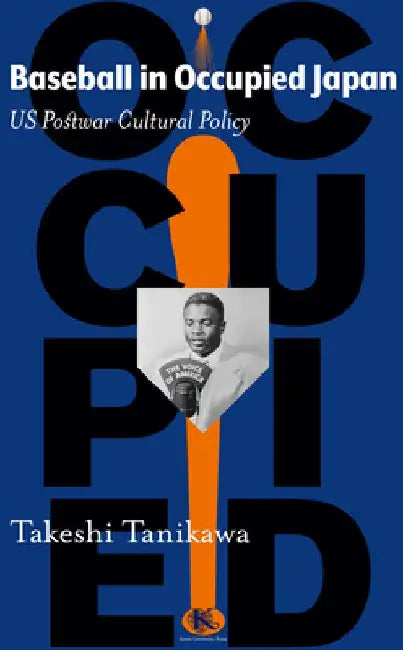 Baseball in Occupied Japan: US Postwar Cultural Policy by Takeshi Tanikawa