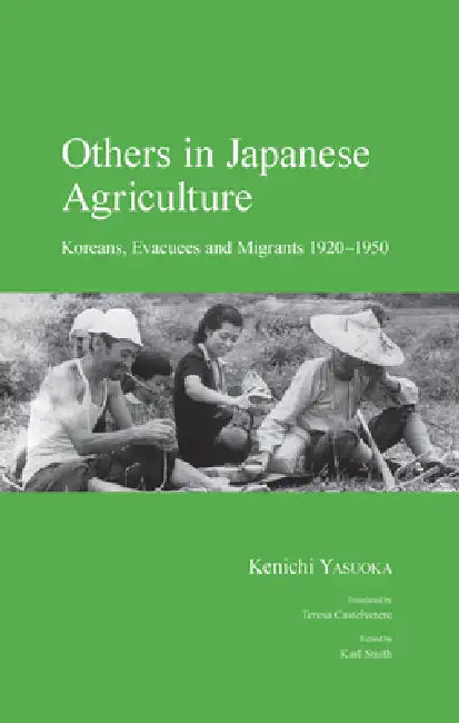 Others in Japanese Agriculture: Koreans, Evacuees and Migrants 1920-1950 by Kenichi Yasuoka