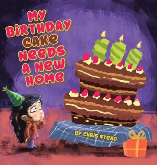 My Birthday Cake Needs A New Home: An engaging entertaining picture book for children in preschool by Chris Stead