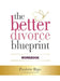 The Better Divorce Blueprint Workbook by Paulette Rigo
